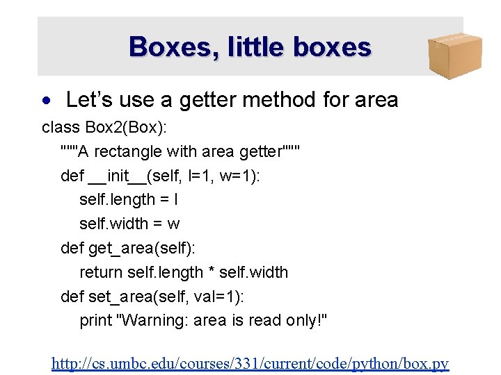 Boxes, little boxes · Let’s use a getter method for area class Box 2(Box):