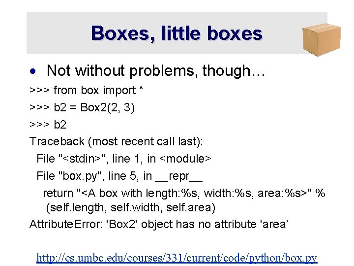 Boxes, little boxes · Not without problems, though… >>> from box import * >>>