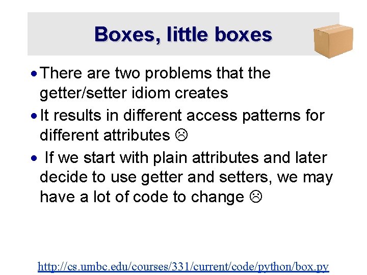 Boxes, little boxes · There are two problems that the getter/setter idiom creates ·