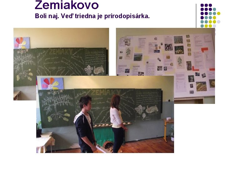 Zemiakovo Boli naj. Veď triedna je prírodopisárka. 