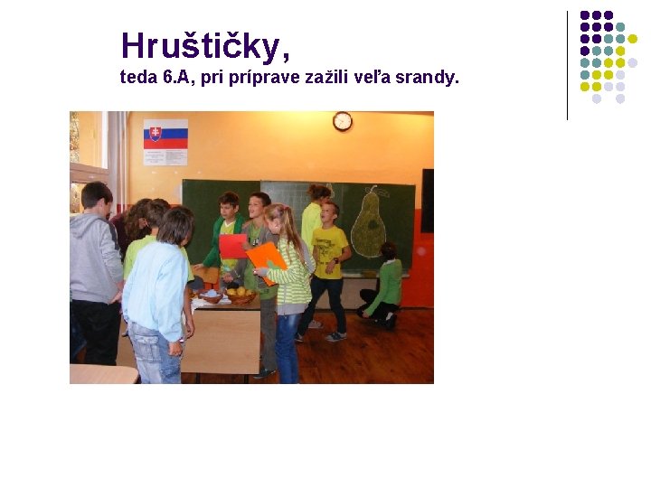 Hruštičky, teda 6. A, pri príprave zažili veľa srandy. 