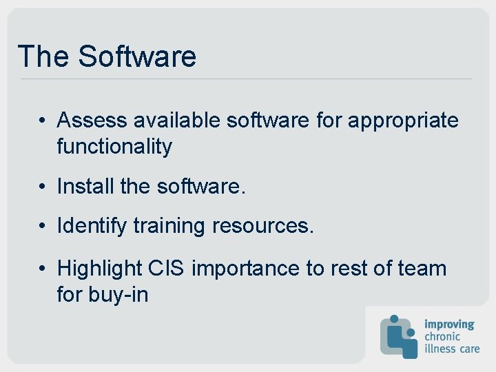 The Software • Assess available software for appropriate functionality • Install the software. •