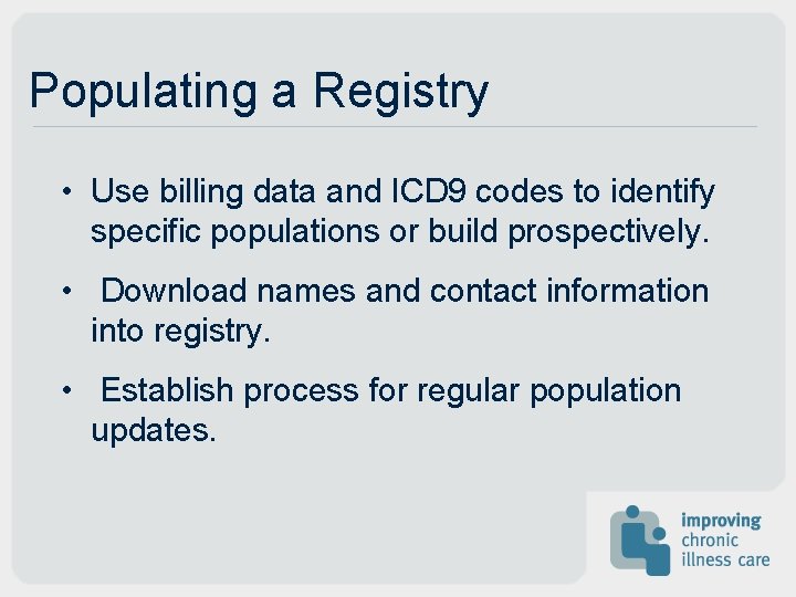 Populating a Registry • Use billing data and ICD 9 codes to identify specific