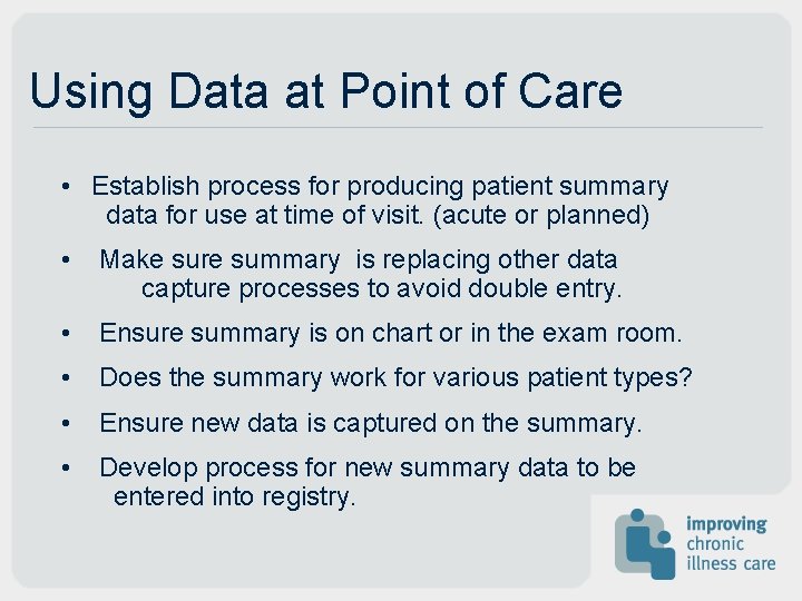 Using Data at Point of Care • Establish process for producing patient summary data