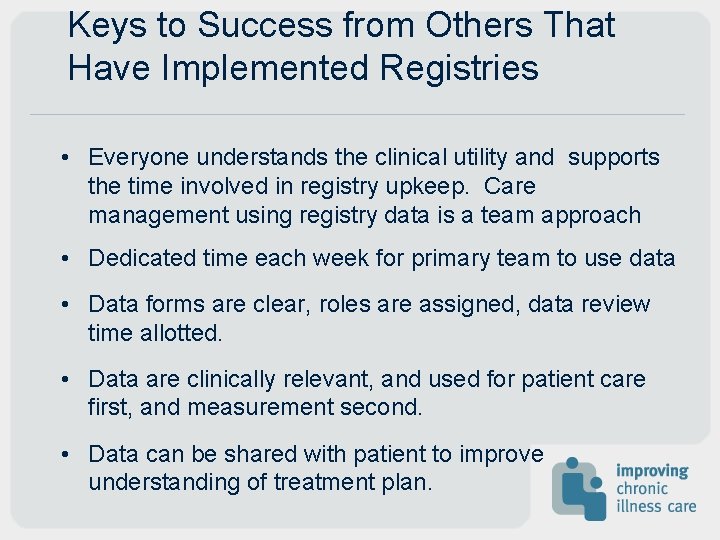 Keys to Success from Others That Have Implemented Registries • Everyone understands the clinical