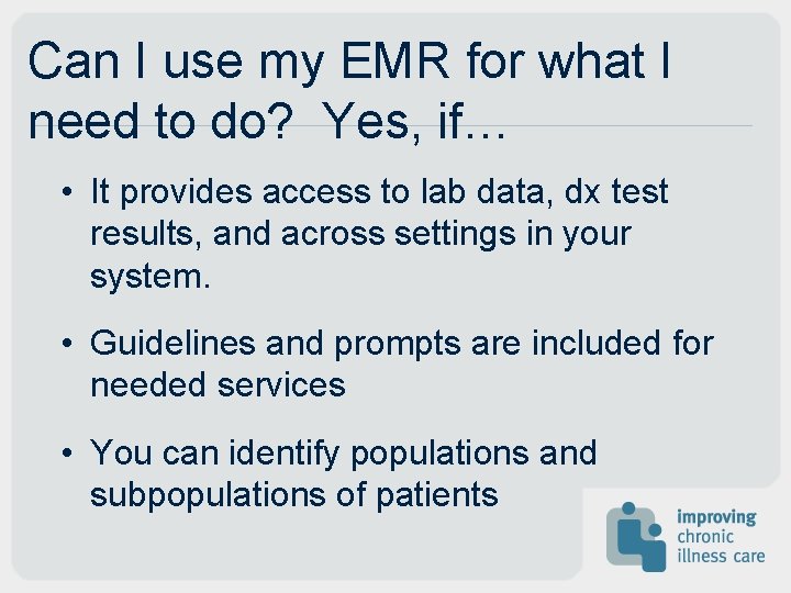 Can I use my EMR for what I need to do? Yes, if… •