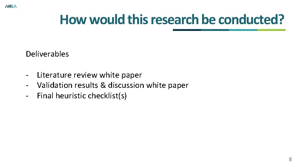 How would this research be conducted? Deliverables - Literature review white paper - Validation