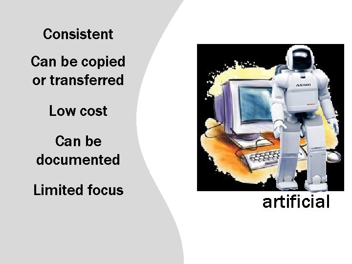 Consistent Can be copied or transferred Low cost Can be documented Limited focus artificial Consistent Can be copied or transferred Low cost Can be documented Limited focus artificial