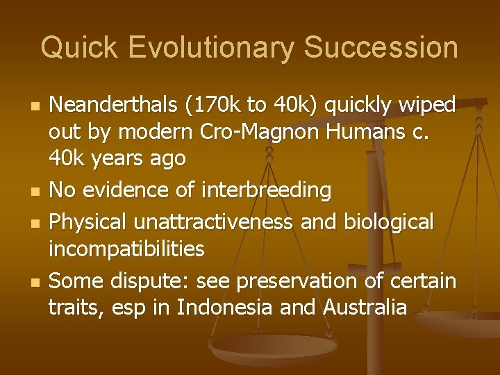 Quick Evolutionary Succession n n Neanderthals (170 k to 40 k) quickly wiped out