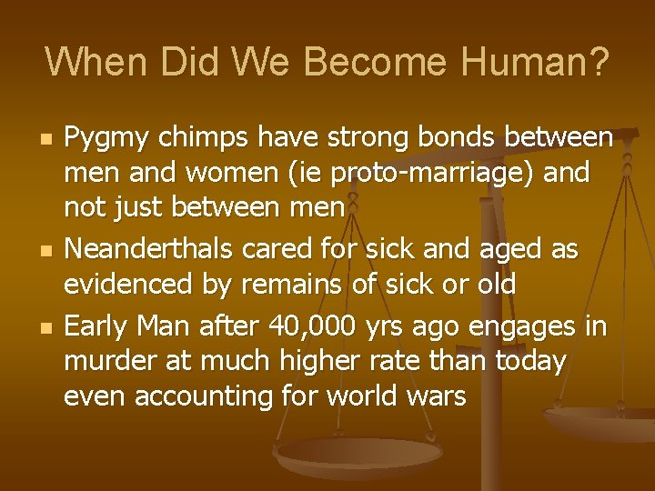 When Did We Become Human? n n n Pygmy chimps have strong bonds between