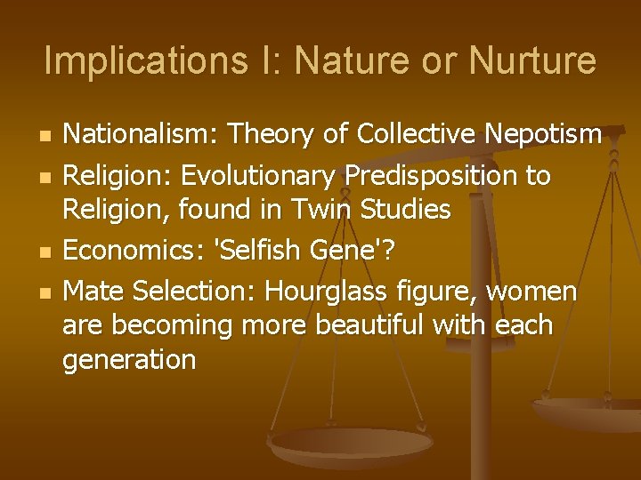 Implications I: Nature or Nurture n n Nationalism: Theory of Collective Nepotism Religion: Evolutionary