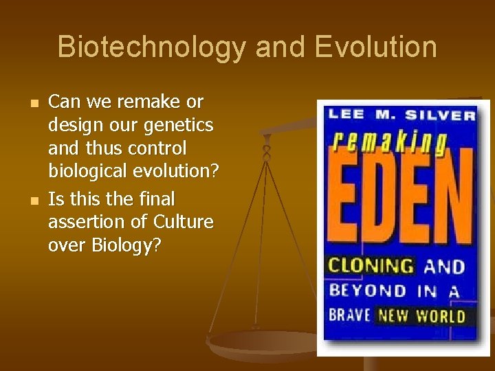 Biotechnology and Evolution n n Can we remake or design our genetics and thus