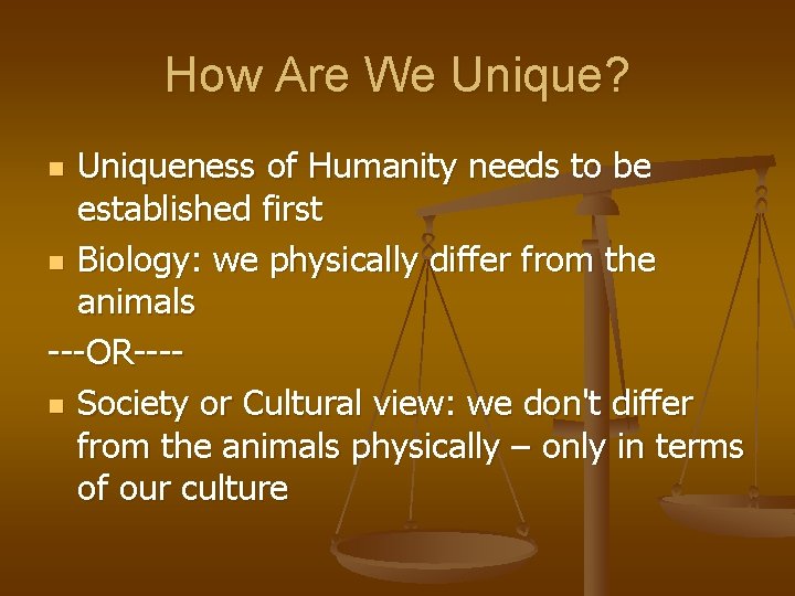 How Are We Unique? Uniqueness of Humanity needs to be established first n Biology: