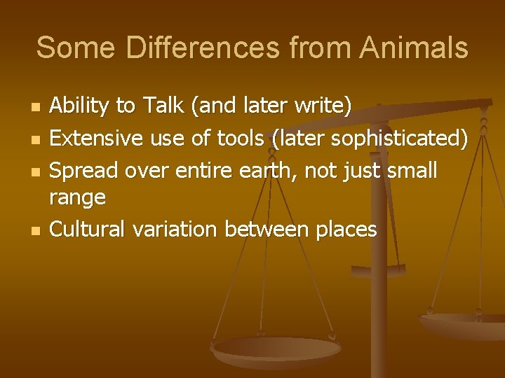 Some Differences from Animals n n Ability to Talk (and later write) Extensive use