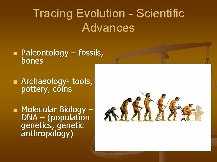 Tracing Evolution - Scientific Advances n Paleontology – fossils, bones n Archaeology- tools, pottery,