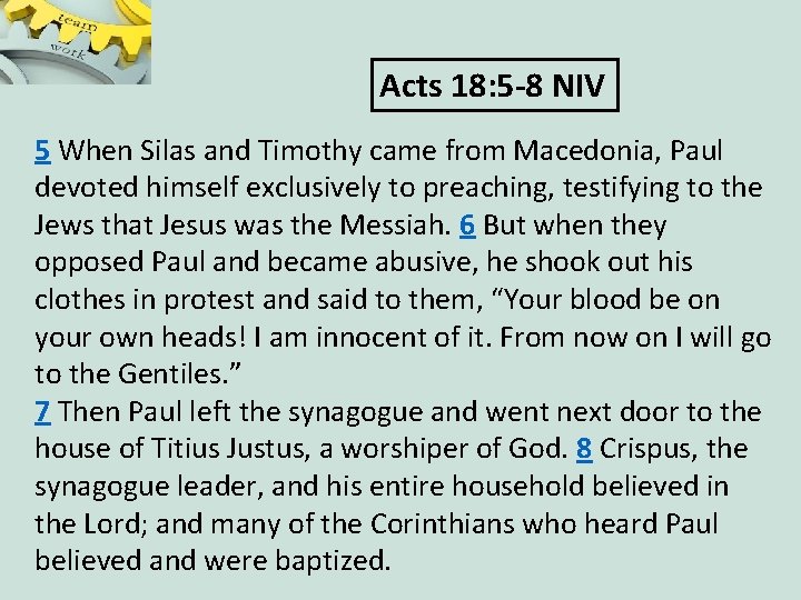 Acts 18: 5 -8 NIV 5 When Silas and Timothy came from Macedonia, Paul