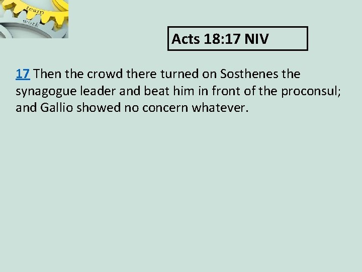 Acts 18: 17 NIV 17 Then the crowd there turned on Sosthenes the synagogue