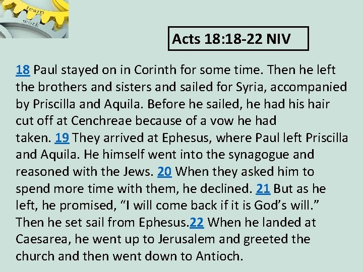 Acts 18: 18 -22 NIV 18 Paul stayed on in Corinth for some time.
