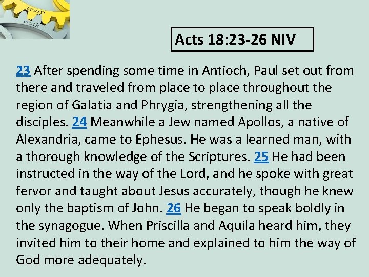 Acts 18: 23 -26 NIV 23 After spending some time in Antioch, Paul set