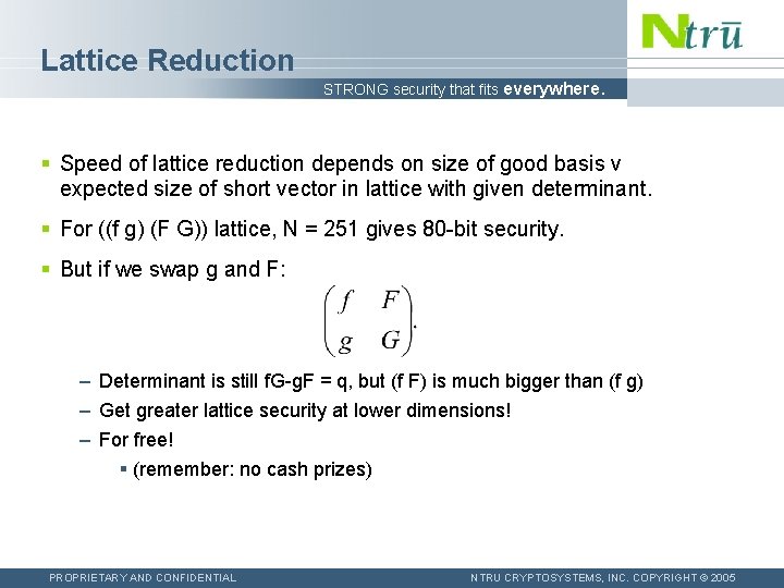 Lattice Reduction STRONG security that fits everywhere. § Speed of lattice reduction depends on