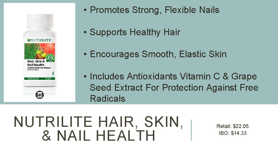  • Promotes Strong, Flexible Nails • Supports Healthy Hair • Encourages Smooth, Elastic