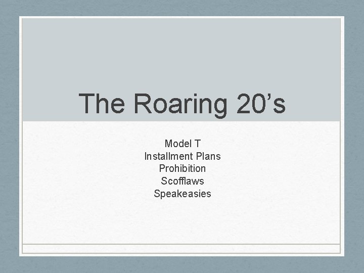 The Roaring 20’s Model T Installment Plans Prohibition Scofflaws Speakeasies 