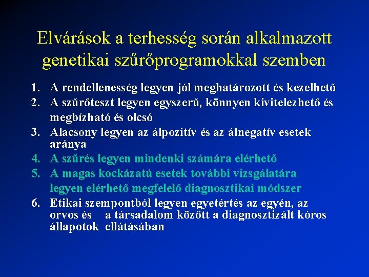 Elvárások a terhesség során alkalmazott genetikai szűrőprogramokkal szemben 1. A rendellenesség legyen jól meghatározott