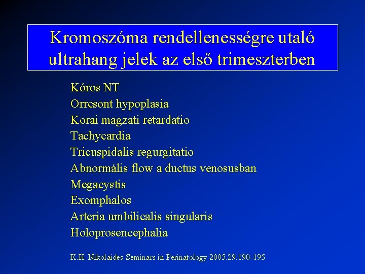 Kromoszóma rendellenességre utaló ultrahang jelek az első trimeszterben Kóros NT Orrcsont hypoplasia Korai magzati