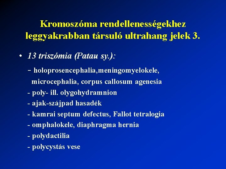 Kromoszóma rendellenességekhez leggyakrabban társuló ultrahang jelek 3. • 13 triszómia (Patau sy. ): -