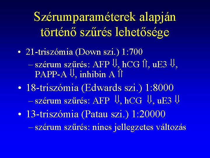 Szérumparaméterek alapján történő szűrés lehetősége • 21 -triszómia (Down szi. ) 1: 700 –