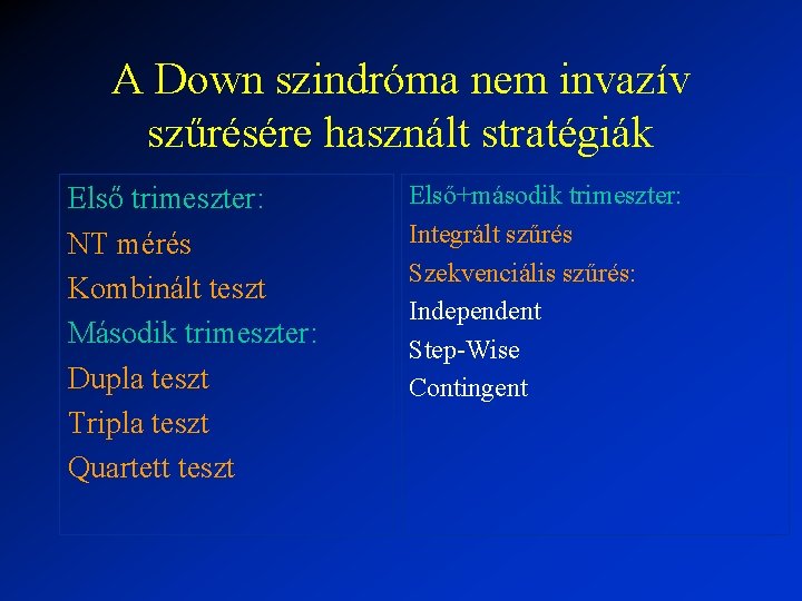 A Down szindróma nem invazív szűrésére használt stratégiák Első trimeszter: NT mérés Kombinált teszt