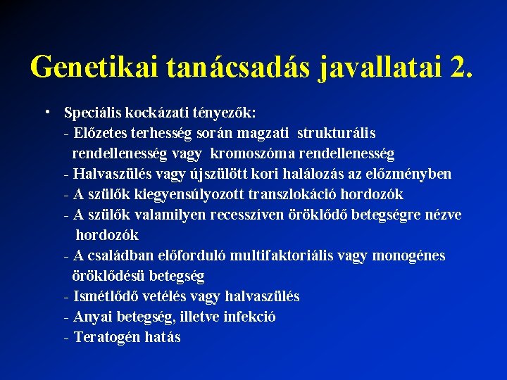 Genetikai tanácsadás javallatai 2. • Speciális kockázati tényezők: - Előzetes terhesség során magzati strukturális Genetikai tanácsadás javallatai 2. • Speciális kockázati tényezők: - Előzetes terhesség során magzati strukturális