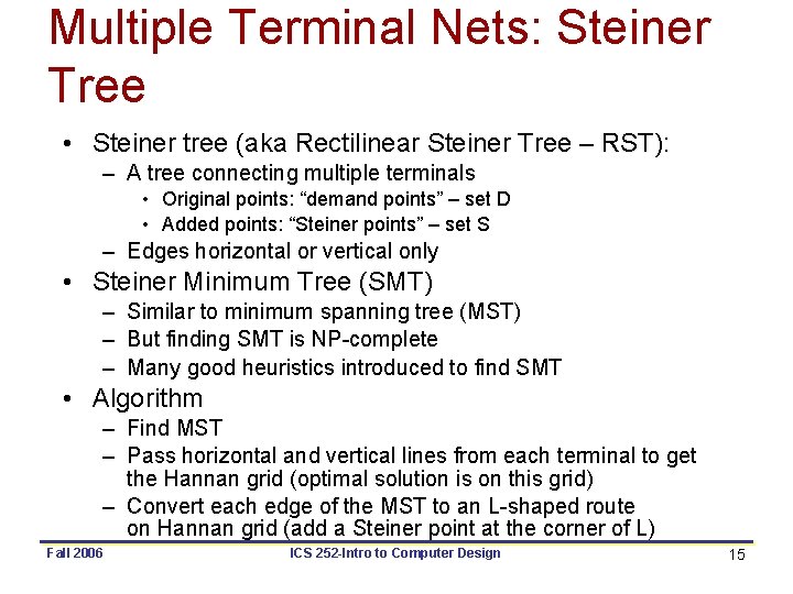 Multiple Terminal Nets: Steiner Tree • Steiner tree (aka Rectilinear Steiner Tree – RST):