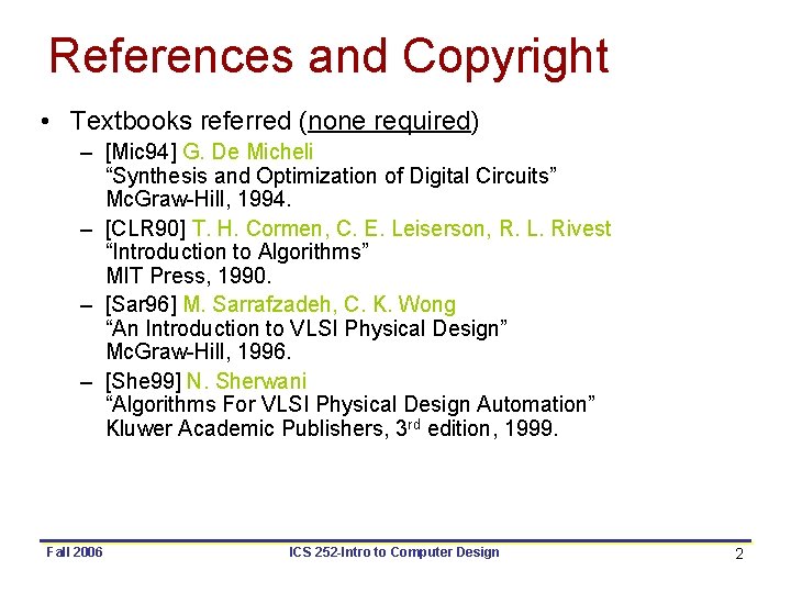 References and Copyright • Textbooks referred (none required) – [Mic 94] G. De Micheli