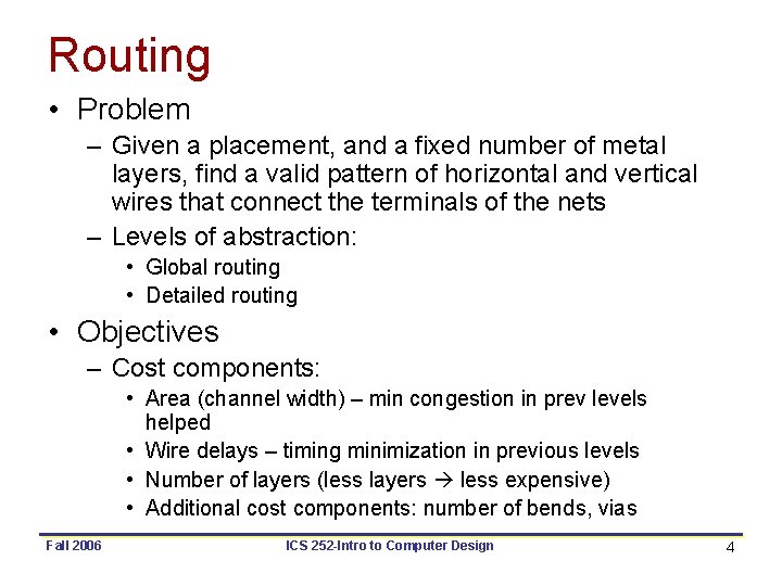 Routing • Problem – Given a placement, and a fixed number of metal layers,