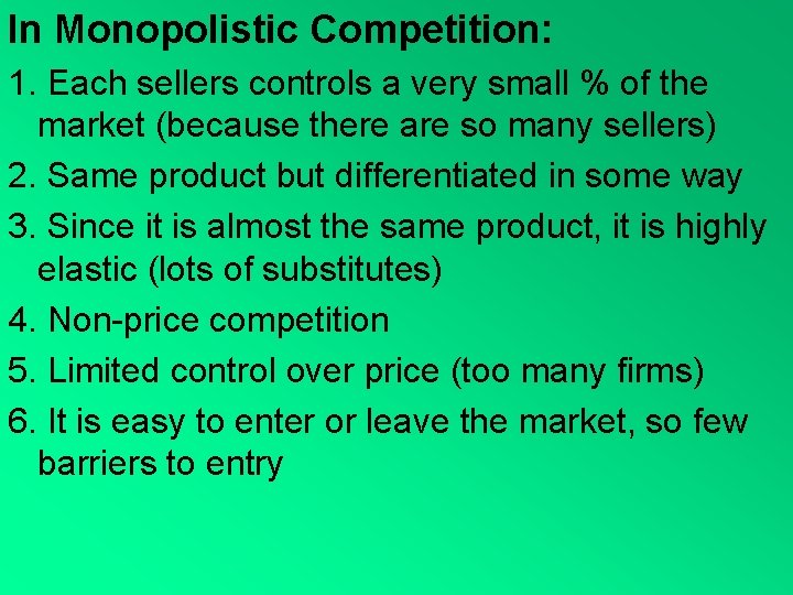 In Monopolistic Competition: 1. Each sellers controls a very small % of the market