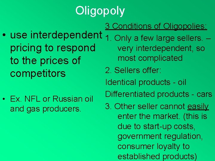 Oligopoly • use interdependent pricing to respond to the prices of competitors • Ex.