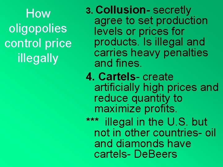 How oligopolies control price illegally 3. Collusion- secretly agree to set production levels or