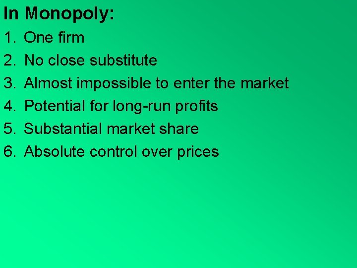 In Monopoly: 1. 2. 3. 4. 5. 6. One firm No close substitute Almost