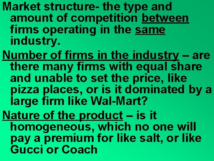 Market structure- the type and amount of competition between firms operating in the same