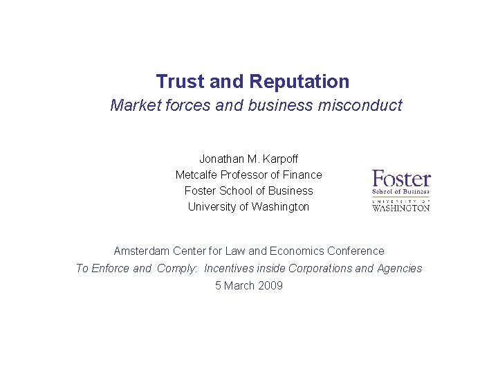 Trust and Reputation Market forces and business misconduct Jonathan M. Karpoff Metcalfe Professor of