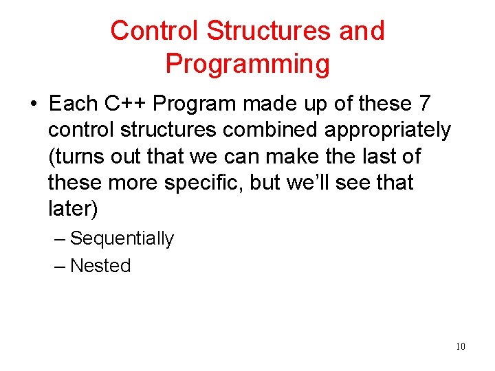Control Structures and Programming • Each C++ Program made up of these 7 control