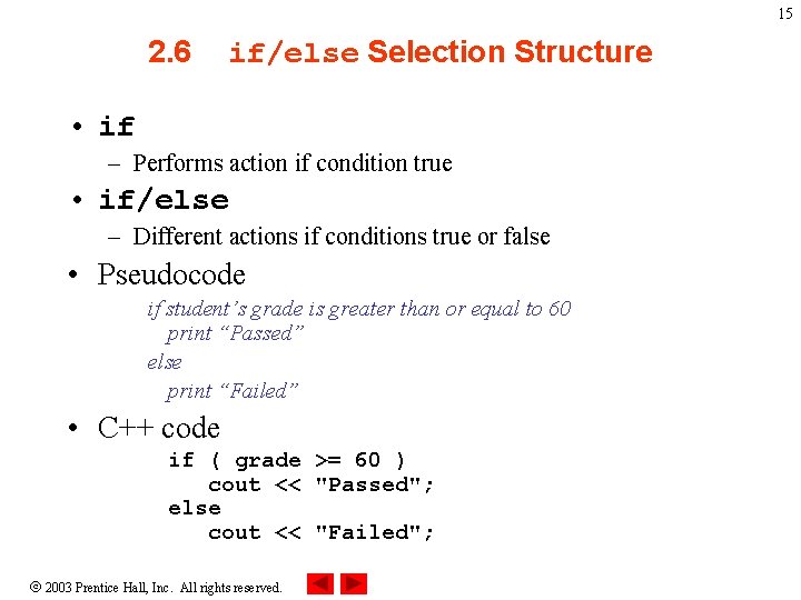 15 2. 6 if/else Selection Structure • if – Performs action if condition true