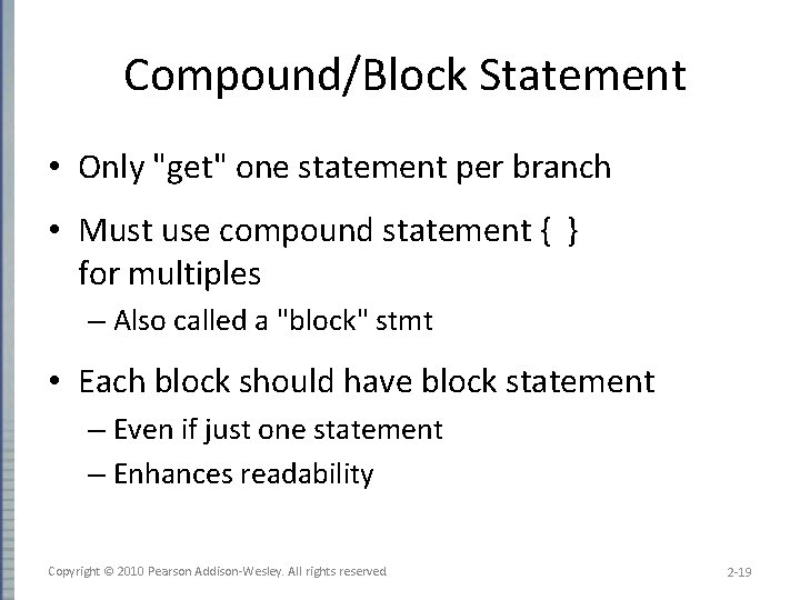 Compound/Block Statement • Only "get" one statement per branch • Must use compound statement