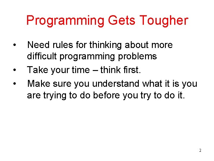 Programming Gets Tougher • • • Need rules for thinking about more difficult programming