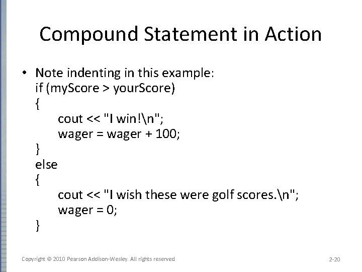 Compound Statement in Action • Note indenting in this example: if (my. Score >