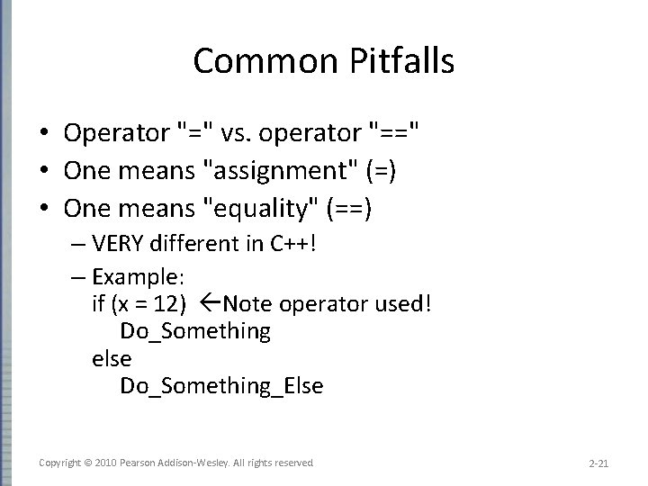 Common Pitfalls • Operator "=" vs. operator "==" • One means "assignment" (=) •