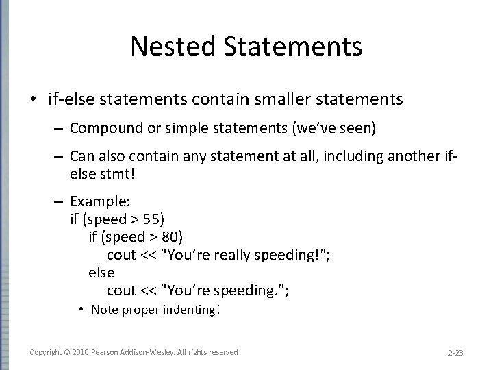 Nested Statements • if-else statements contain smaller statements – Compound or simple statements (we’ve