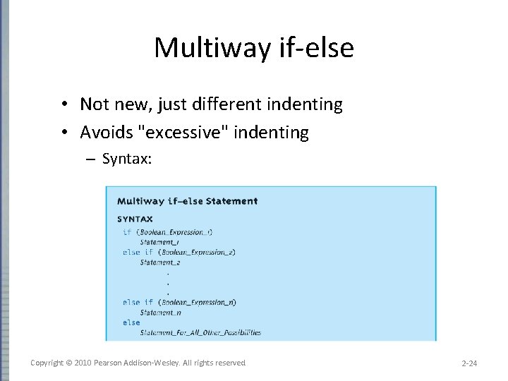 Multiway if-else • Not new, just different indenting • Avoids "excessive" indenting – Syntax: