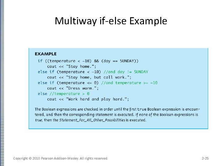 Multiway if-else Example Copyright © 2010 Pearson Addison-Wesley. All rights reserved. 2 -25 